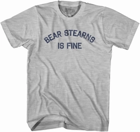 Bear Stearns is Fine Adult Cotton T-Shirt