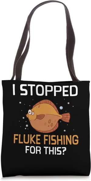 I Stopped Fluke Fishing for This? - Fluke Fishing Tote Bag