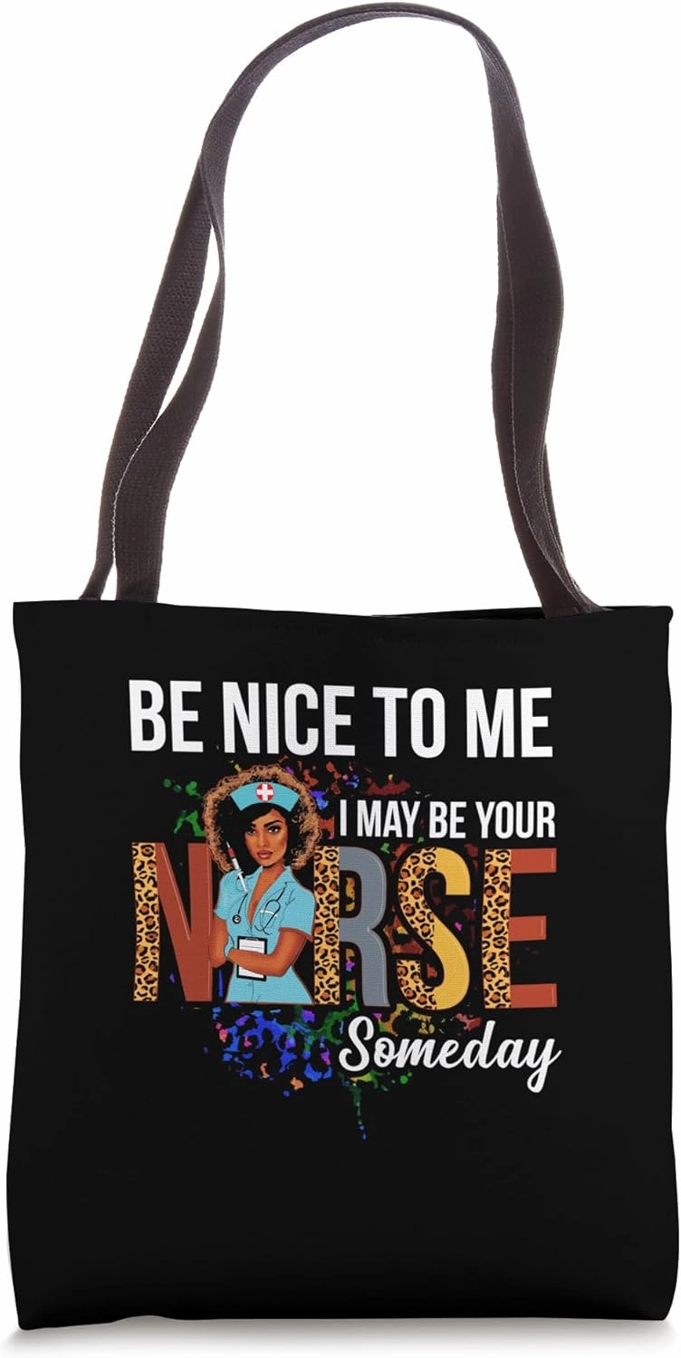 Nurse Funny 's Nice To Me I May Be Your Nurse Someday Tote Bag