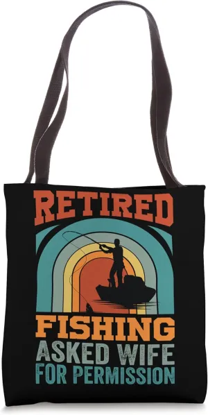 Retired Fishing Asked Wife For Permission - Funny Father Tote Bag